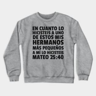 Matthew 25:40 Spanish Least of These My Brethren Crewneck Sweatshirt